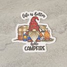 Life is Better by the Campfire Gnome Waterproof Die Cut Sticker