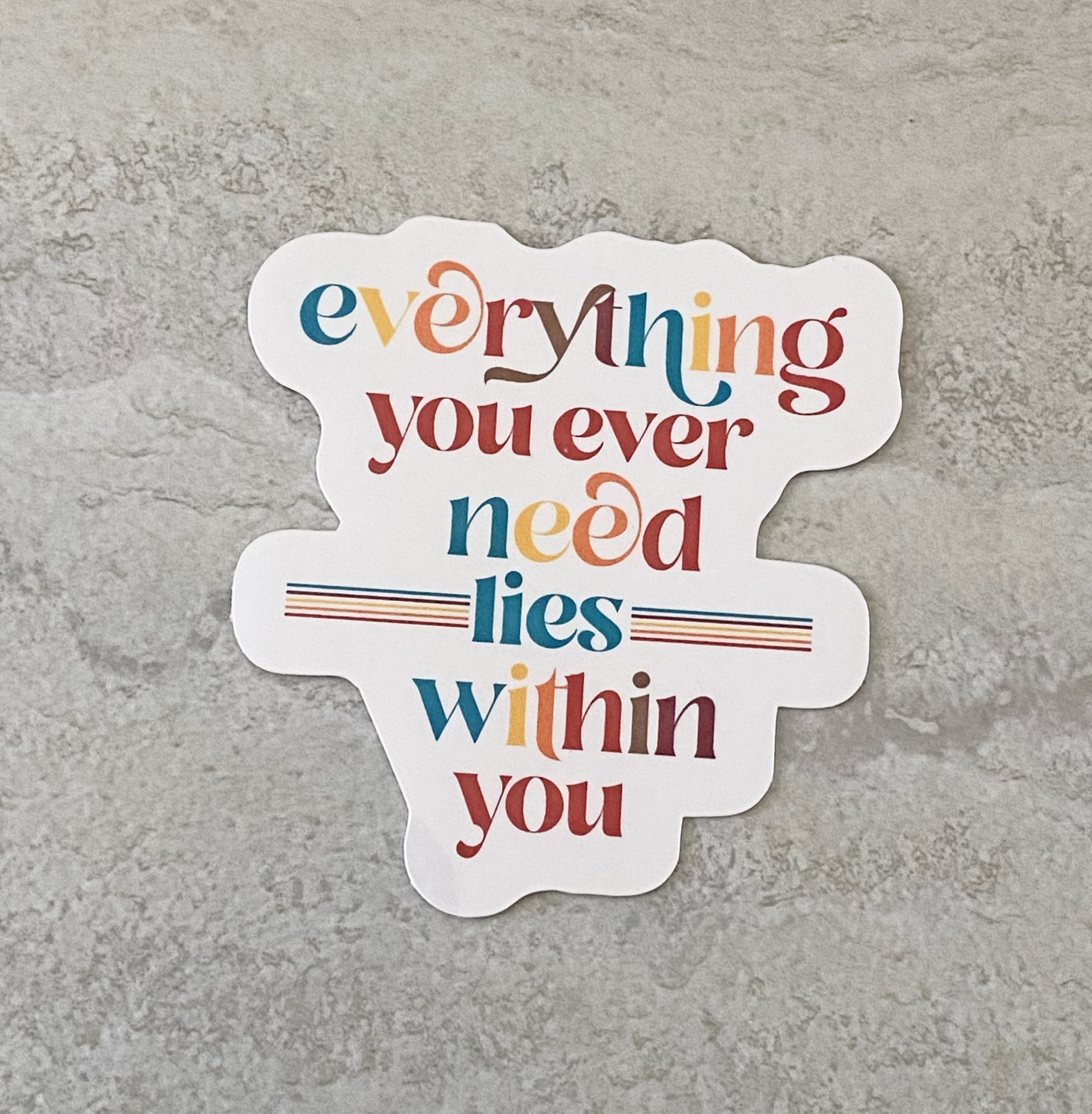 Everything you ever need lies within you Waterproof Die Cut Sticker