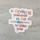 Everything you ever need lies within you Gratitude Waterproof Die Cut Sticker