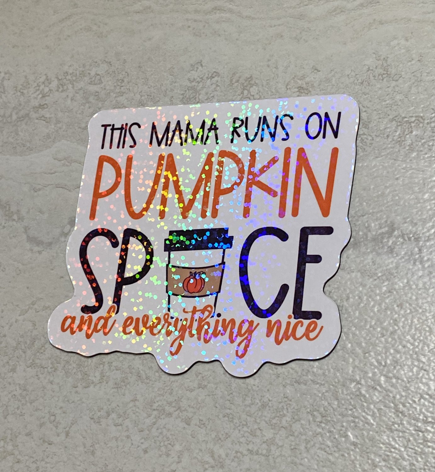 This Mama Runs on Pumpkin Spice and Everything Nice Die Cut Holographic Magnet