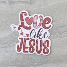 Love Like Jesus Valentine Waterproof Die Cut Sticker