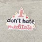 Don't Hate Meditate Yoga Waterproof Die Cut Holographic Sticker