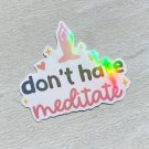 Don't Hate Meditate Yoga Waterproof Die Cut Holographic Sticker