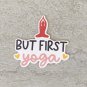 But First Yoga Waterproof Die Cut Holographic Sticker