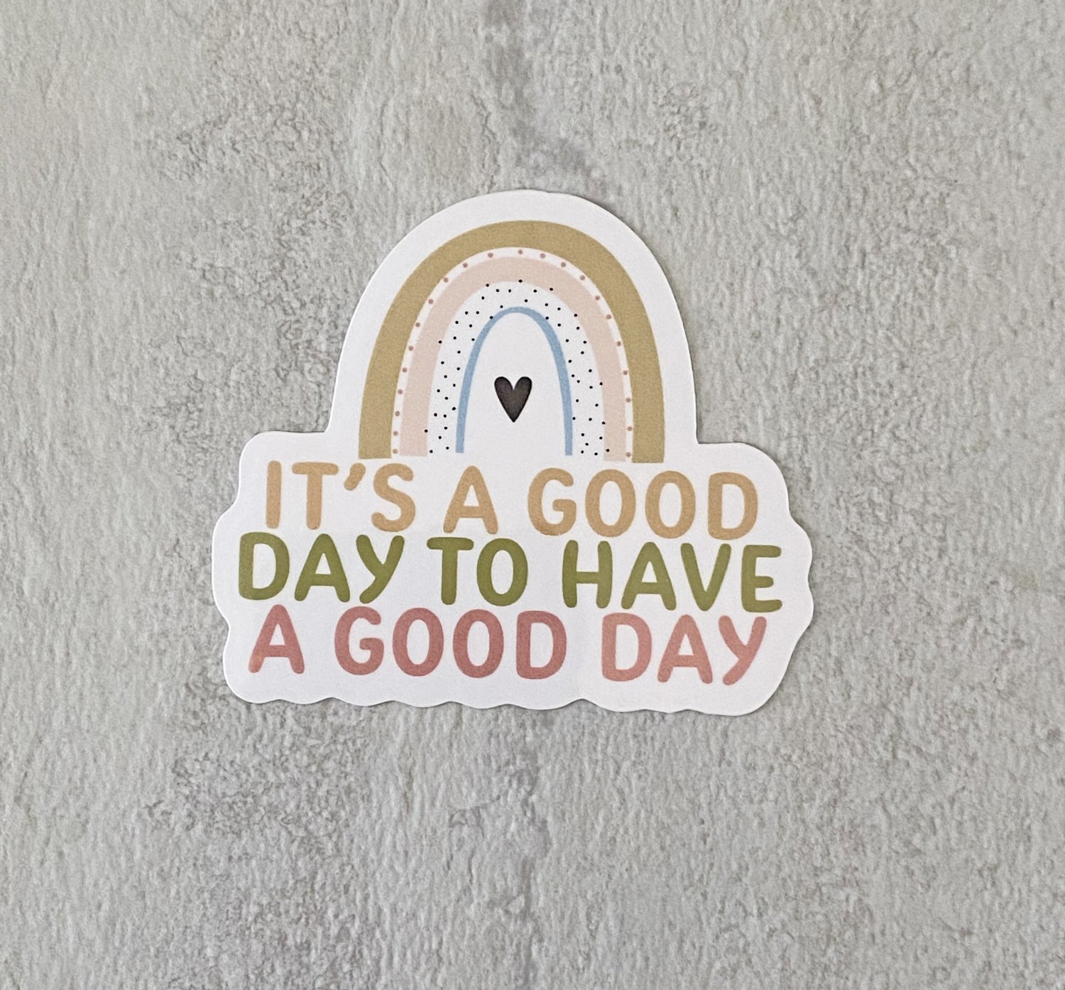It's A Good Day To Have A Good Day Rainbow Waterproof die cut Sticker