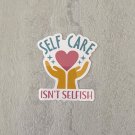 Self Care Isn't Selfish Mental Health Motivational Waterproof Sticker