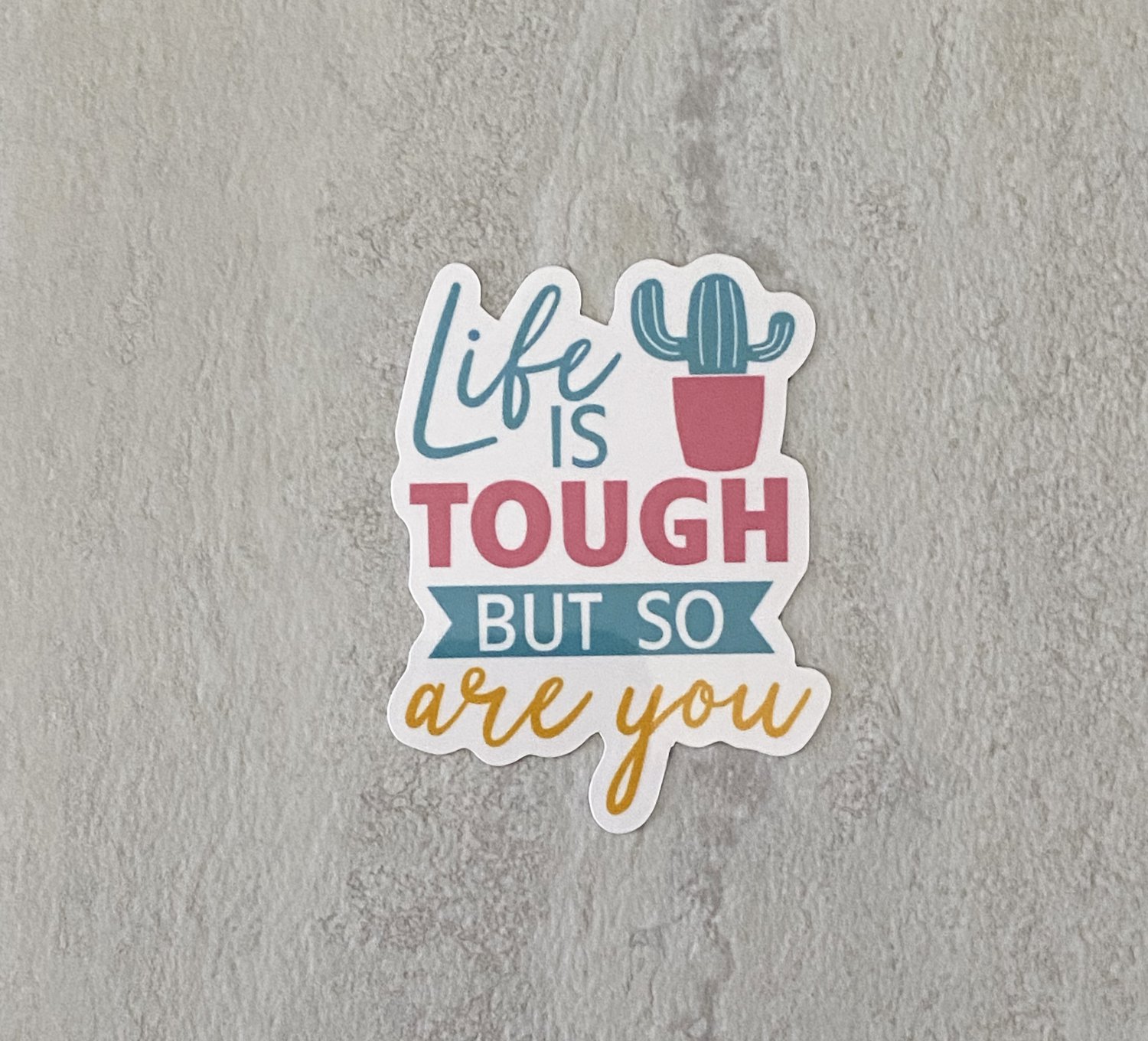 Life Is Tough But So Are You Mental Health Waterproof Sticker
