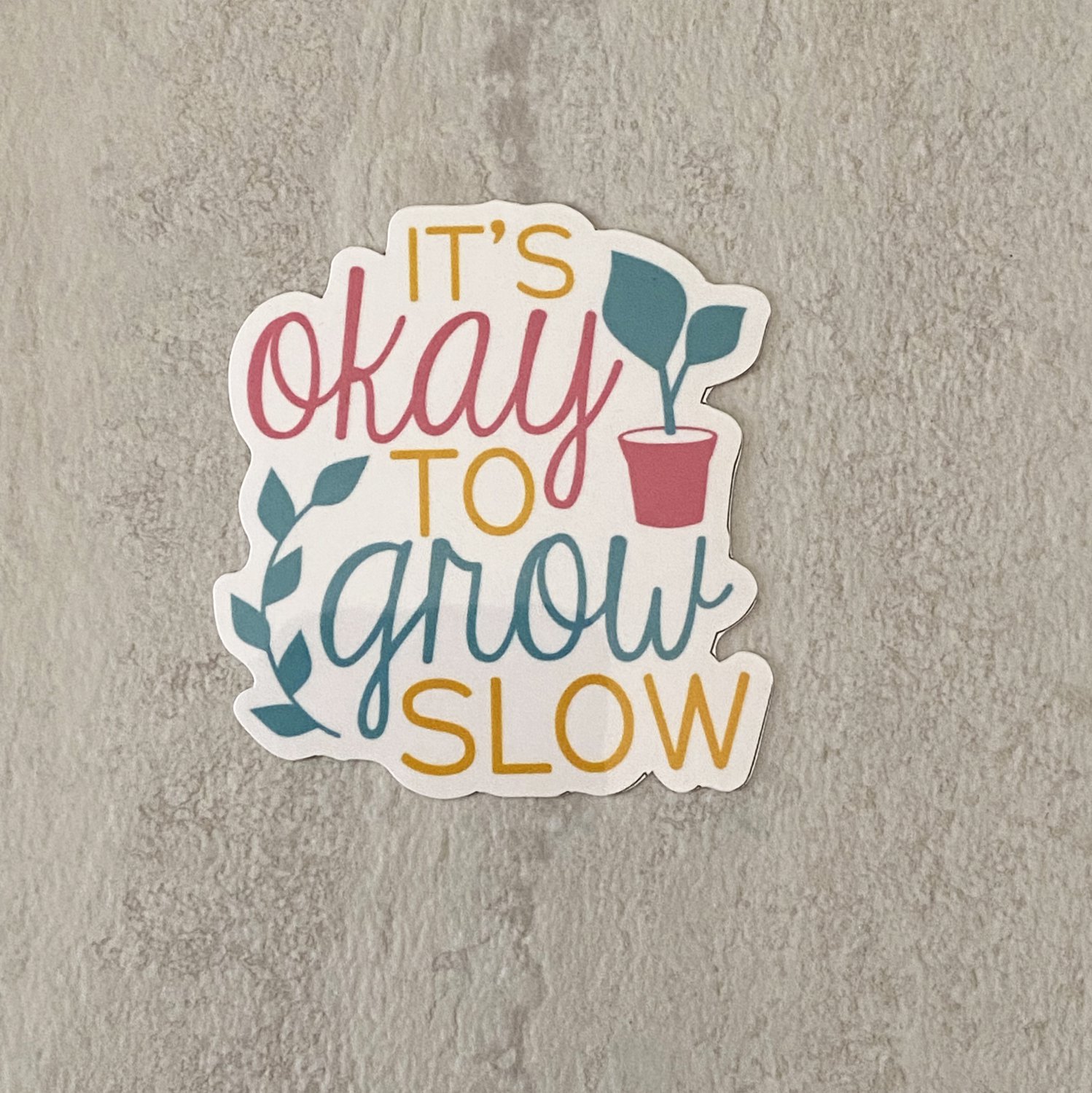 It's Okay to Grow Slow Mental Health Waterproof Sticker