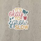 It's Okay to Grow Slow Mental Health Motivational Waterproof Sticker