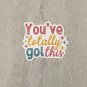 You've totally Got This Mental Health Waterproof Sticker