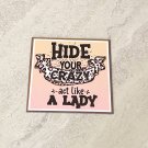 Hide Your Crazy Act Like A Lady Fridge Magnet Handmade