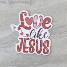 Love Like Jesus Waterproof Die Cut Sticker