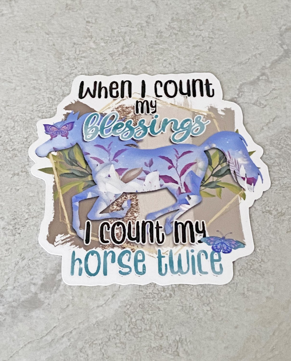 When I Count My Blessings I Count My Horse Twice Waterproof Die Cut Sticker