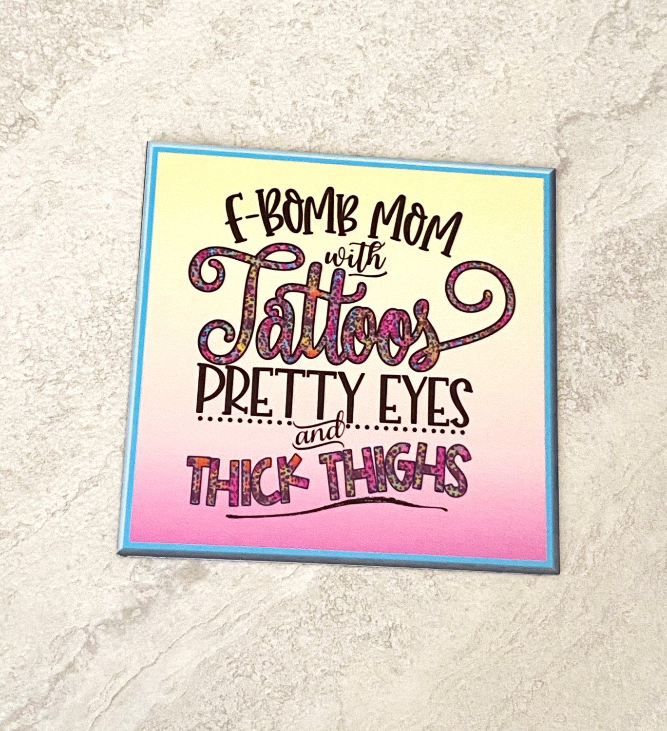 F Bomb Mom with Tattoos Pretty Eyes and Thick Thighs Fridge Magnet Handmade