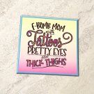 F Bomb Mom with Tattoos Pretty Eyes and Thick Thighs Fridge Magnet Handmade