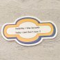 Yesterday I Was Sarcastic Today I Just Don't Care Waterproof Die Cut Holographic Sticker