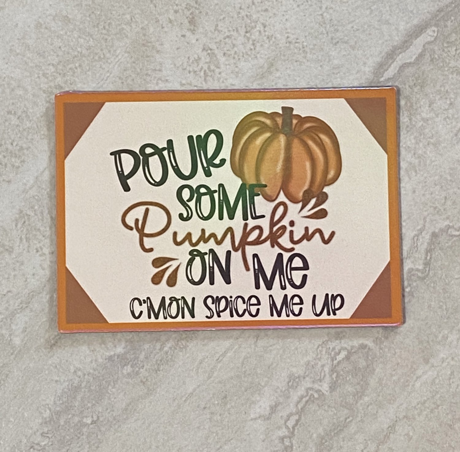 Pour Some Pumpkin on Me Spice Me Up Holographic Fridge Magnet Handmade