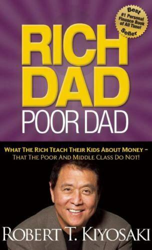 Rich Dad Poor Dad : What the Rich Teach Their Kids about Money That the Poor...