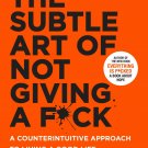 The Subtle Art of Not Giving a F*ck : A Counterintuitive Approach to Living a...