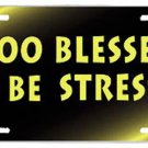 Too Blessed To Be Stressed License Plate