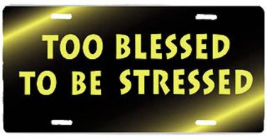 Too Blessed To Be Stressed License Plate