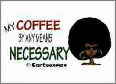 Coffee By Any Means Necessary Refrigerator Magnet (African American Magnet)