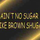 Ain't No Sugar like Brown Shuga Refrigerator Magnet (African American Magnet)