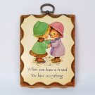 Vtg Paula Cutes friends wall plaque When You Have a Friend You Have Everything 1960s girls Vtg Paula Cutes friends wall plaque When You Have a Friend You Have Everything 1960s girls