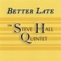 steve hall quintet : better late (CD 2007 moovealong, new)
