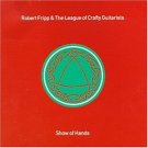 robert fripp & league of crafty guitarists - show of hands CD 1991 editions EG 19 tracks used mint