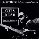 otis rush - double trouble - charly blues masterworks vol. 24 CD 1992 16 tracks used mint