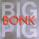 big pig - bonk CD 1988 A&M 10 tracks used like new