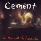 cement - man with the action hair CD 1994 dutch east india trading 13 tracks used like new