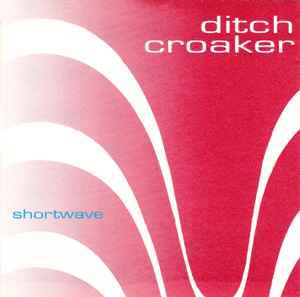 ditch croaker - shortwave CD 1996 fine corinthian cor006 used like new 9 tracks
