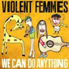 violent femmes - we can do anything CD 2016 pias add it up 10 tracks new PIASR420CDX
