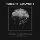 Robert Calvert over the moon 2020 Cleopatra clo1802 7" single limited ed white new Robert Calvert over the moon 2020 Cleopatra clo1802 7" single limited ed white new