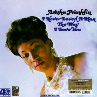Aretha Franklin &acirc;�� I Never Loved A Man The Way I Love You Rhino Vinyl lp reissue mono 180 g new
