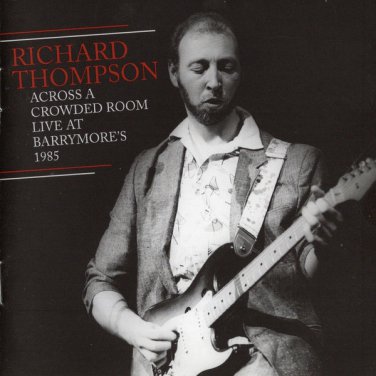 richard thompson - across a crowded room live at barrymore's 1985 2CDs 2019 real gone polydor new