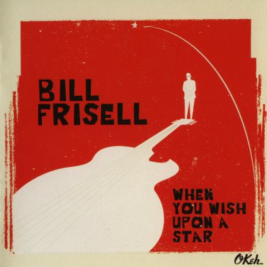 bill frisell - when you wish upon a star CD 2016 okeh 16 tracks new 88875142212