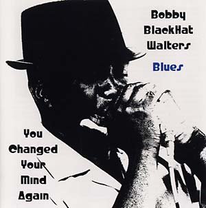 bobby blackhat walters - you changed your mind again CD 2007 G.E.M.S. 9 tracks new factory-sealed