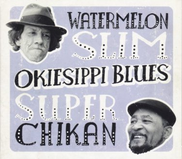 watermelon slim & super chikan - okiesippi blues CD digipak 2011 northernblues new NBM0061