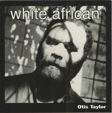 otis taylor - white african CD 2001 NorthernBlues Music canada 11 tracks new NBM0002
