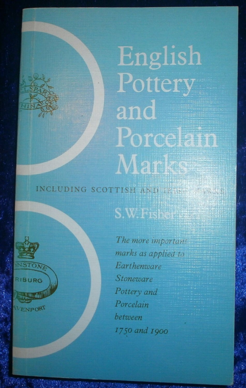 English Pottery and Porcelain Marks ILUSTRATED by S.W.Fisher c1970 1st Edition