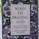 Anita Corrine Donihue - When I'm Praising God Pub. Barbour (A Hard Cover) Used