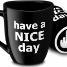 Have a Nice Day Funny Coffee Mug, Funny Cup
