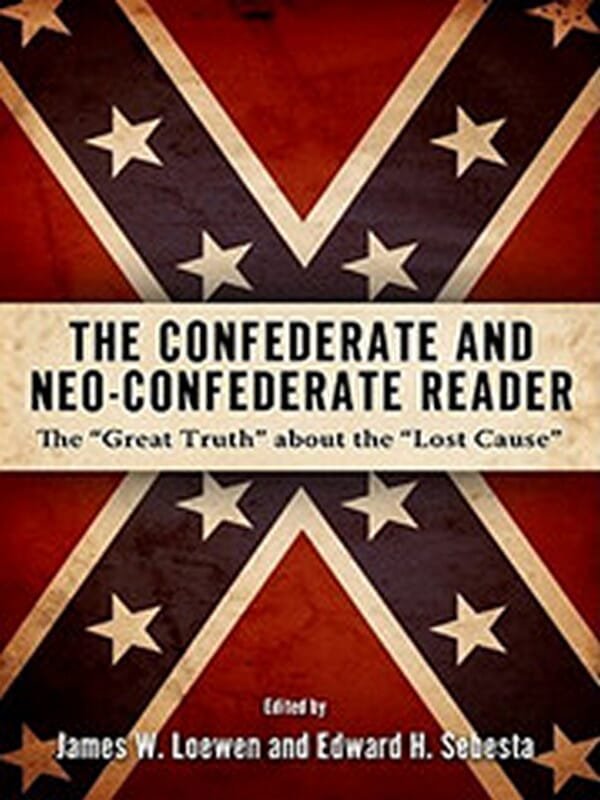 The Confederate and Neo-Confederate Reader: The Great Truth About the 'Lost Cause by James W. Loewen