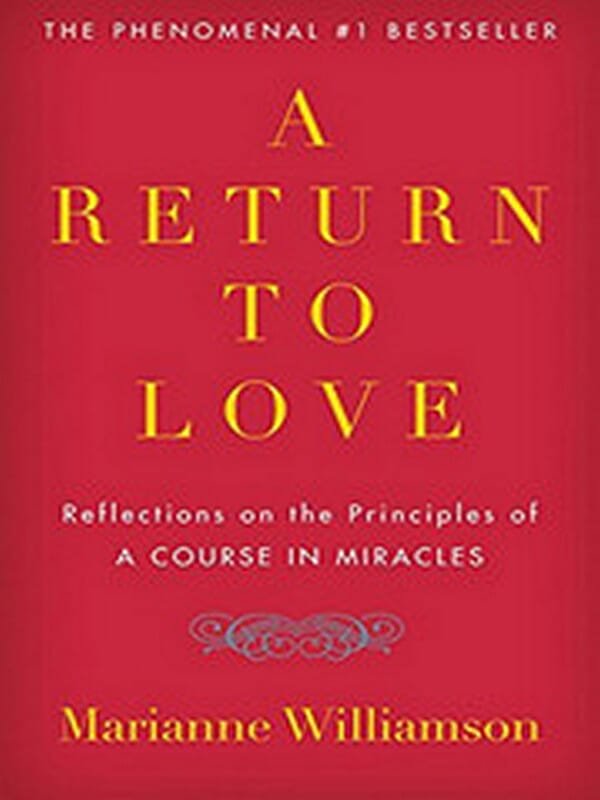 A Return to Love: Reflections on the Principles of A Course in Miracles by Marianne Williamson