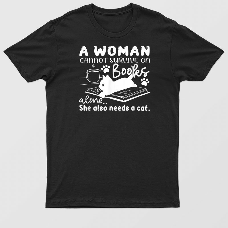 A Woman Cannot Survive Books Alone She Needs A Cat Bookworm T-Shirt For Men & Women