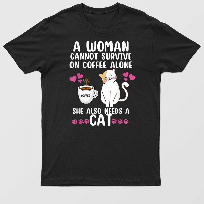 A Woman Cannot Survive On Coffee Alone She Also Needs A Cat0sqh433eym_63 T-Shirt For Men & Women