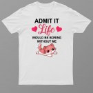 Admit It Life Would Be Boring Without Me Cute Kitten Cat T-Shirt For Men & Women